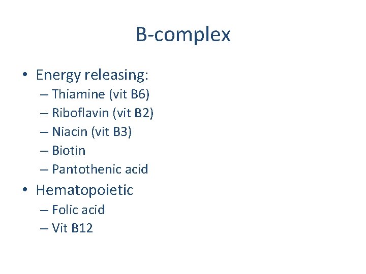 B-complex • Energy releasing: – Thiamine (vit B 6) – Riboflavin (vit B 2)
