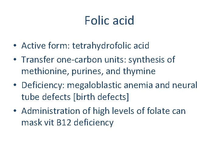 Folic acid • Active form: tetrahydrofolic acid • Transfer one-carbon units: synthesis of methionine,
