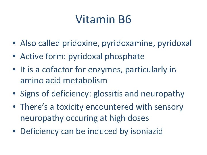 Vitamin B 6 • Also called pridoxine, pyridoxamine, pyridoxal • Active form: pyridoxal phosphate