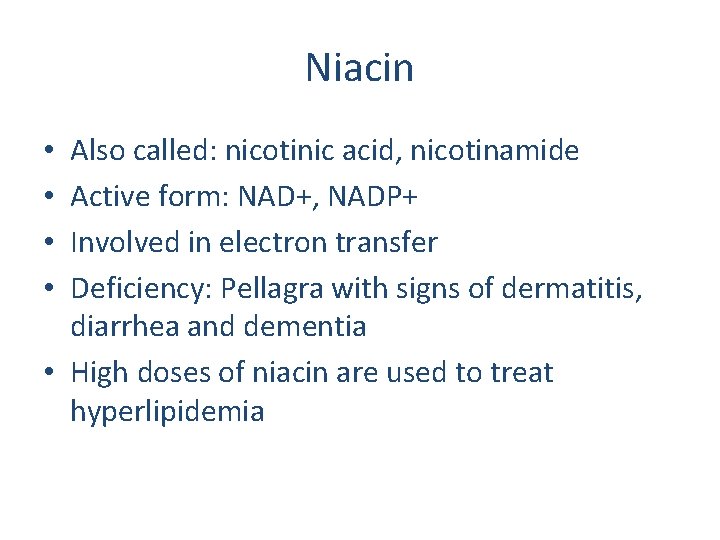 Niacin Also called: nicotinic acid, nicotinamide Active form: NAD+, NADP+ Involved in electron transfer