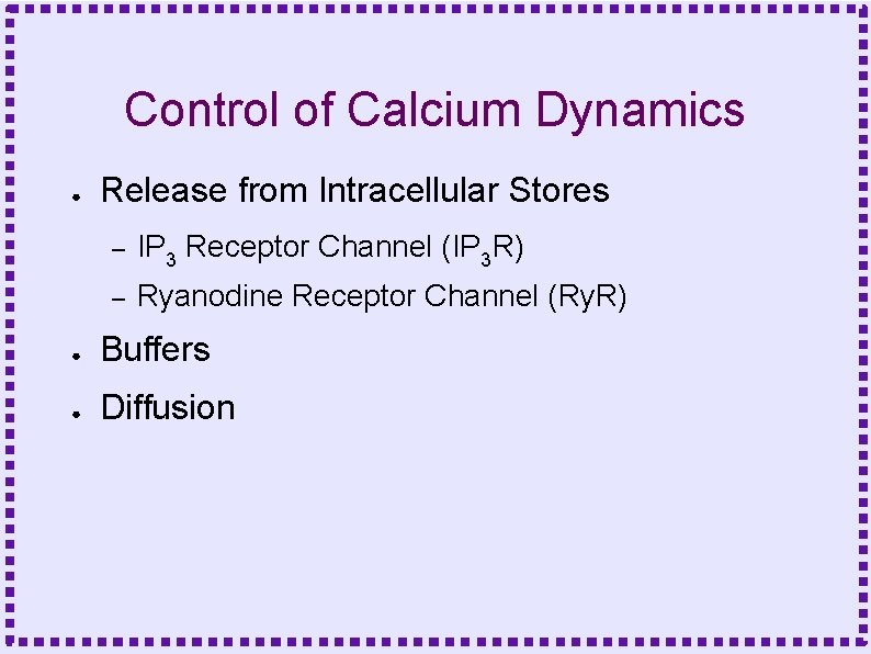 Control of Calcium Dynamics ● Release from Intracellular Stores – IP 3 Receptor Channel