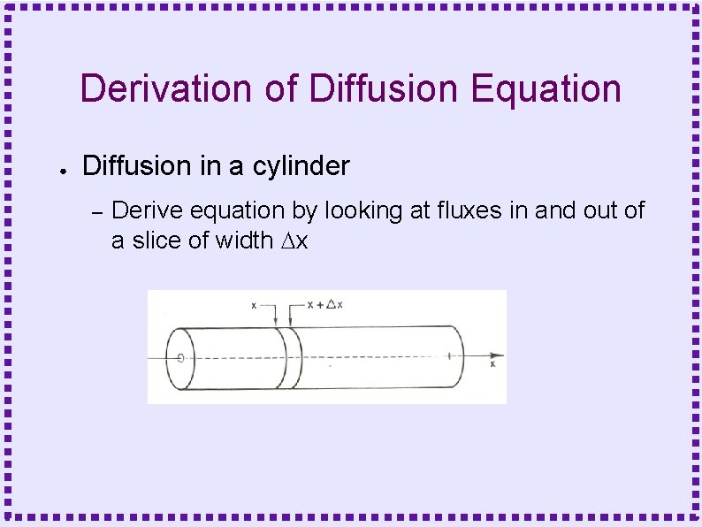 Derivation of Diffusion Equation ● Diffusion in a cylinder – Derive equation by looking