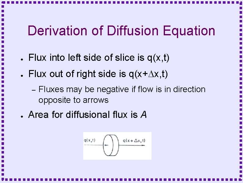 Derivation of Diffusion Equation ● Flux into left side of slice is q(x, t)