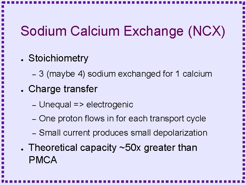 Sodium Calcium Exchange (NCX) ● Stoichiometry – ● ● 3 (maybe 4) sodium exchanged