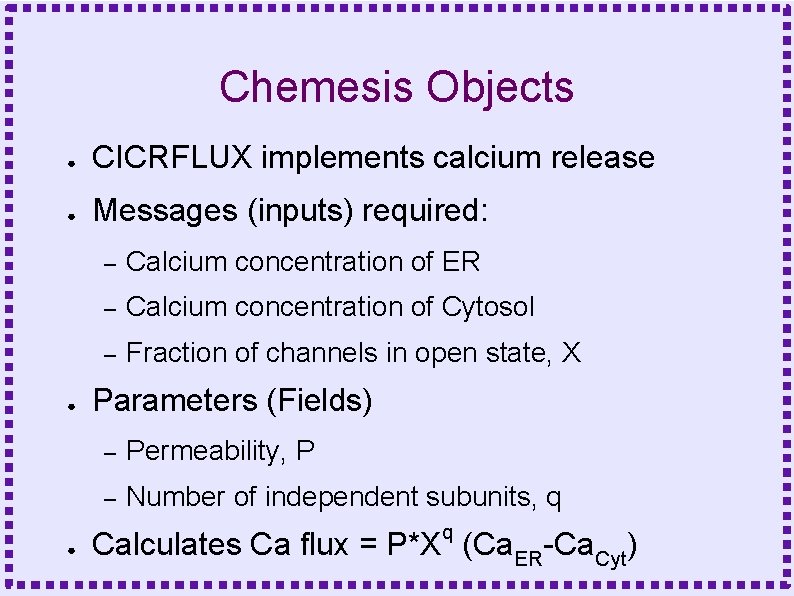 Chemesis Objects ● CICRFLUX implements calcium release ● Messages (inputs) required: ● ● –
