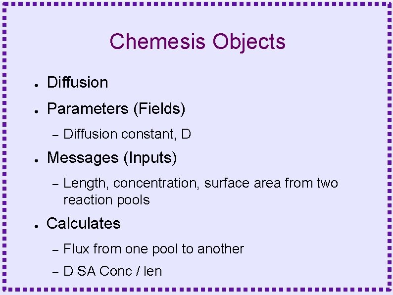 Chemesis Objects ● Diffusion ● Parameters (Fields) – ● Messages (Inputs) – ● Diffusion