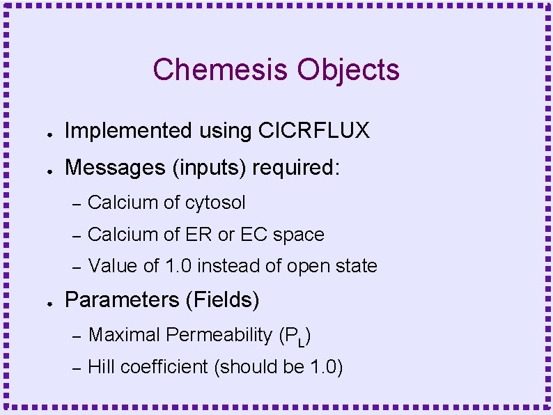 Chemesis Objects ● Implemented using CICRFLUX ● Messages (inputs) required: ● – Calcium of