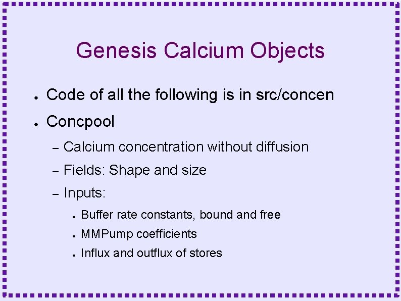 Genesis Calcium Objects ● Code of all the following is in src/concen ● Concpool