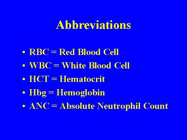 Abbreviations • • • RBC = Red Blood Cell WBC = White Blood Cell