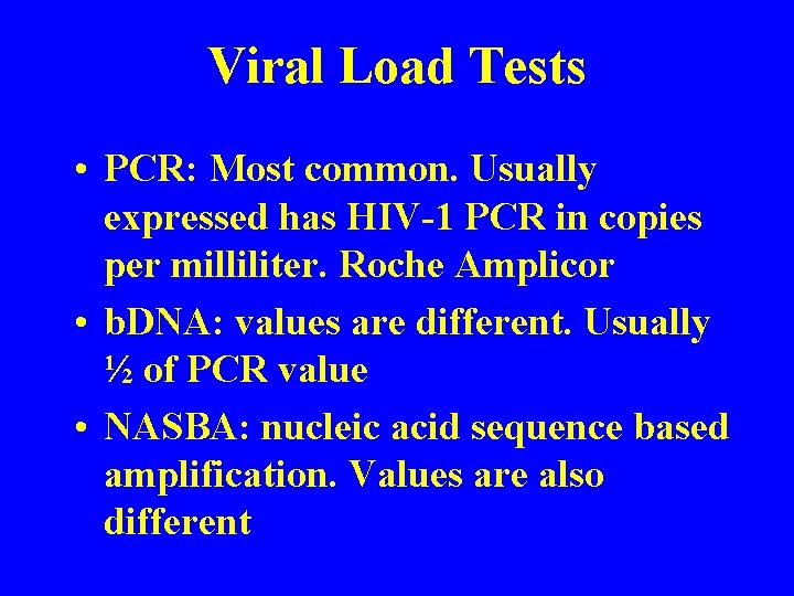 Viral Load Tests • PCR: Most common. Usually expressed has HIV-1 PCR in copies