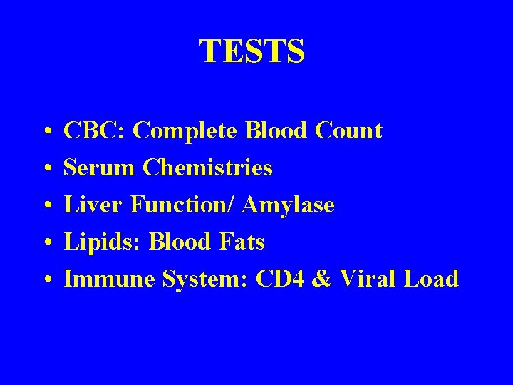 TESTS • • • CBC: Complete Blood Count Serum Chemistries Liver Function/ Amylase Lipids: