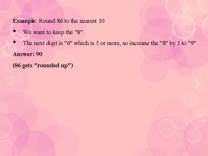 Example: Round 86 to the nearest 10 • We want to keep the "8"