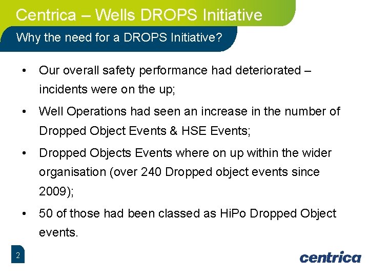 Centrica – Wells DROPS Initiative Why the need for a DROPS Initiative? • Our