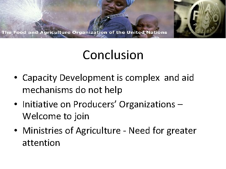FAO and Capacity Building Conclusion • Capacity Development is complex and aid mechanisms do