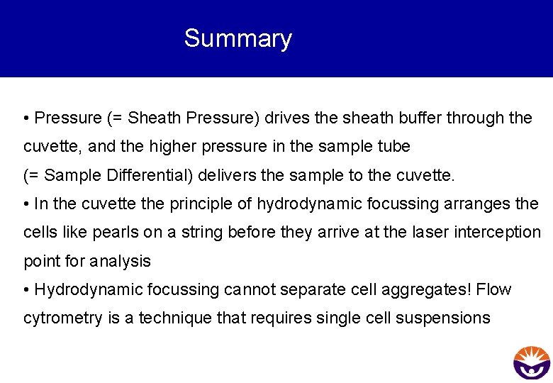 Summary • Pressure (= Sheath Pressure) drives the sheath buffer through the cuvette, and