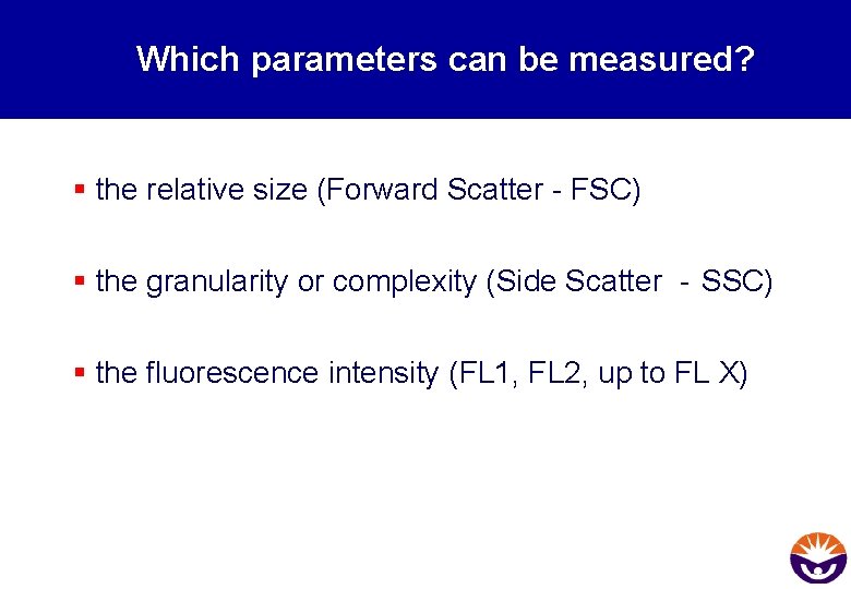 Which parameters can be measured? § the relative size (Forward Scatter - FSC) §