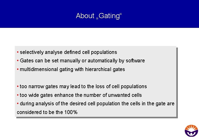 About „Gating“ • selectively analyse defined cell populations • Gates can be set manually