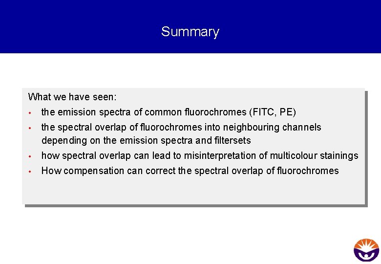 Summary What we have seen: • the emission spectra of common fluorochromes (FITC, PE)