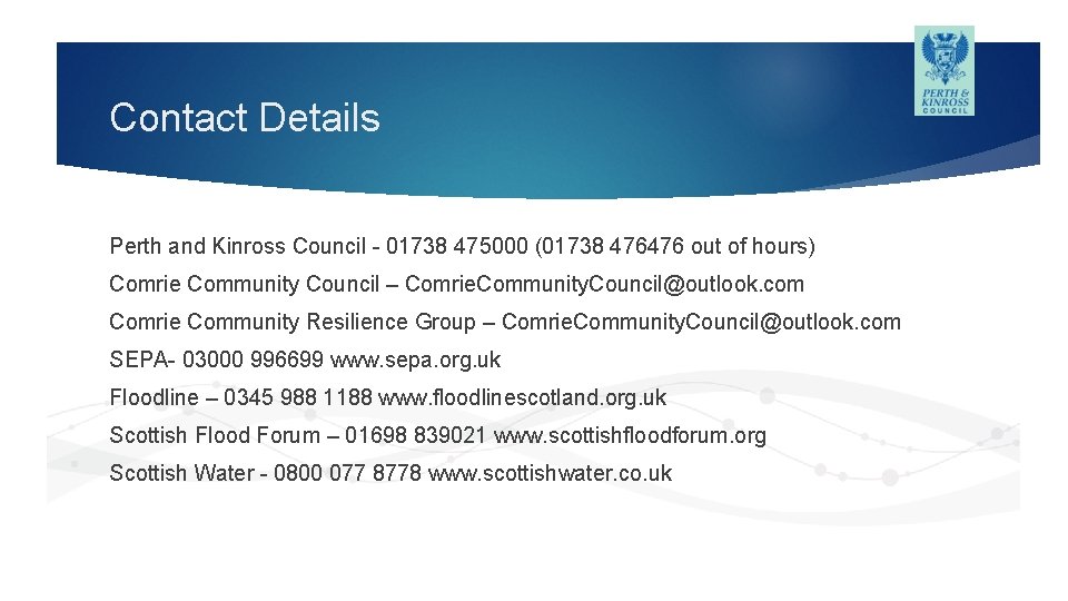 Contact Details Perth and Kinross Council - 01738 475000 (01738 476476 out of hours)