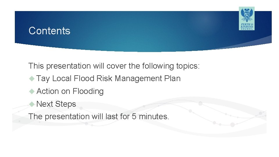 Contents This presentation will cover the following topics: Tay Local Flood Risk Management Plan