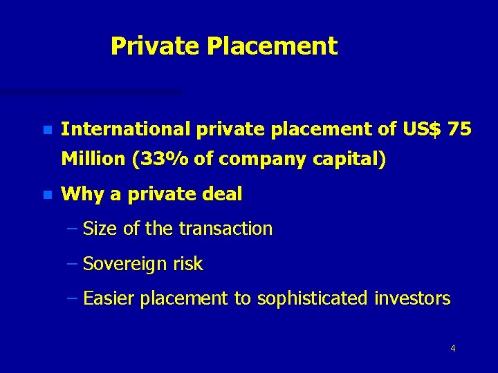 Private Placement n International private placement of US$ 75 Million (33% of company capital)