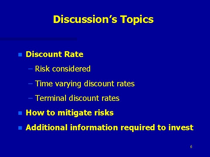 Discussion’s Topics n Discount Rate – Risk considered – Time varying discount rates –