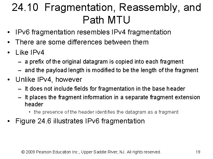24. 10 Fragmentation, Reassembly, and Path MTU • IPv 6 fragmentation resembles IPv 4