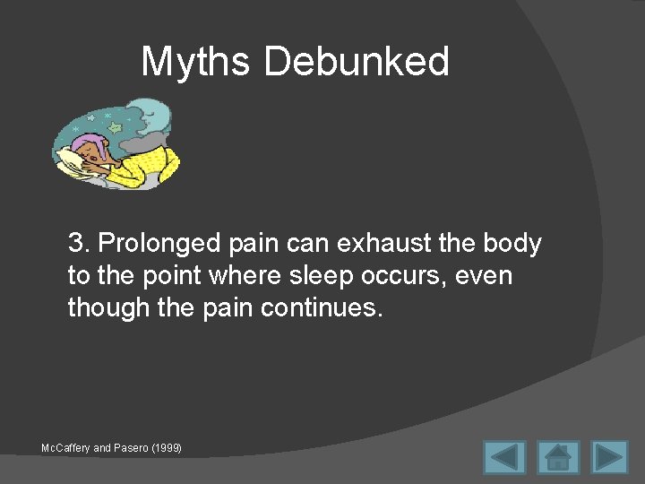 Myths Debunked 3. Prolonged pain can exhaust the body to the point where sleep