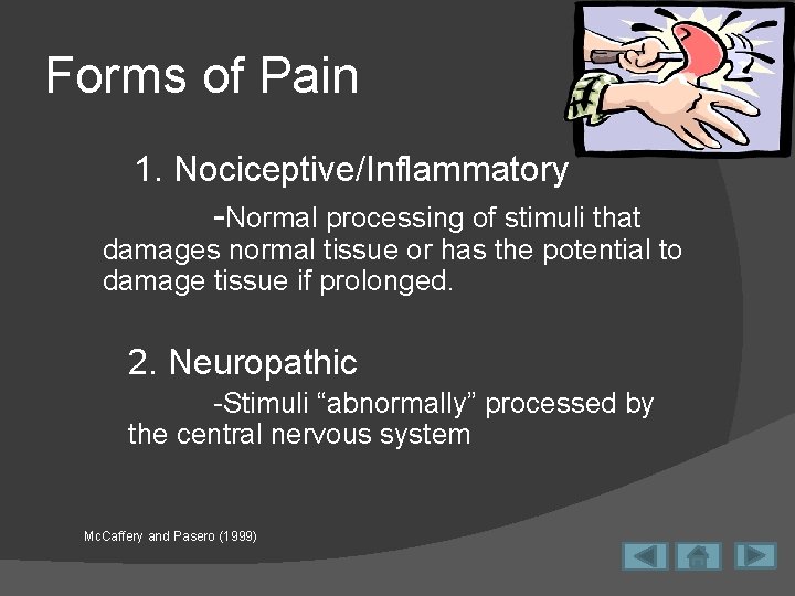 Forms of Pain 1. Nociceptive/Inflammatory -Normal processing of stimuli that damages normal tissue or