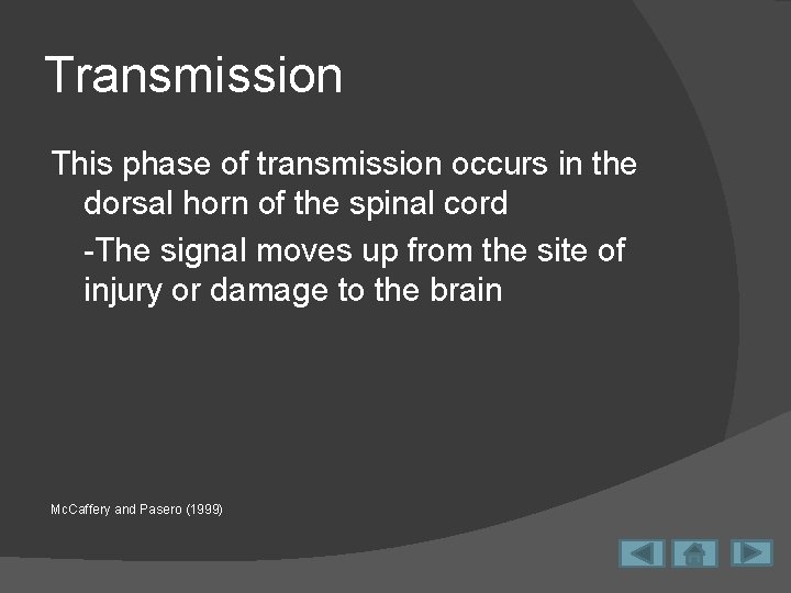 Transmission This phase of transmission occurs in the dorsal horn of the spinal cord