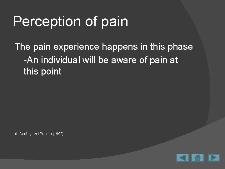 Perception of pain The pain experience happens in this phase -An individual will be