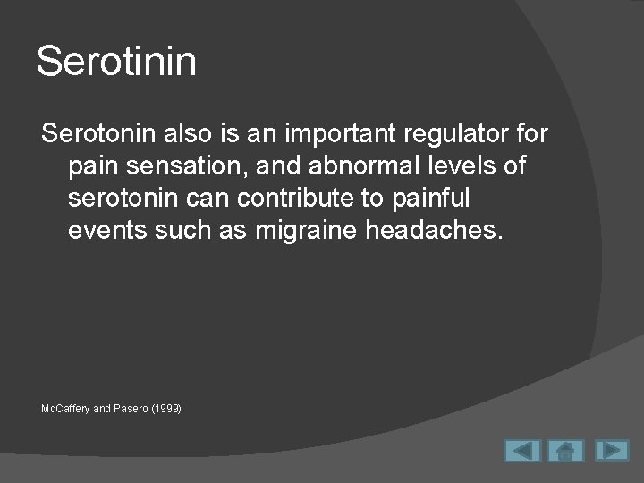 Serotinin Serotonin also is an important regulator for pain sensation, and abnormal levels of