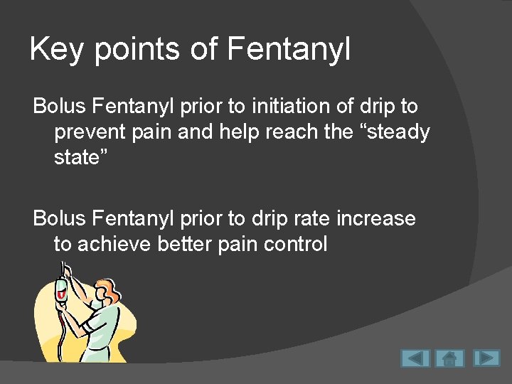 Key points of Fentanyl Bolus Fentanyl prior to initiation of drip to prevent pain