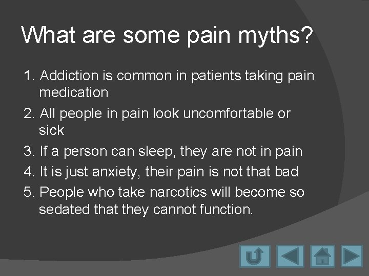 What are some pain myths? 1. Addiction is common in patients taking pain medication