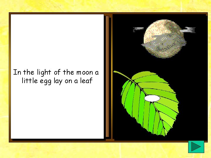 In the light of the moon a little egg lay on a leaf In the light of the moon a little egg lay on a leaf
