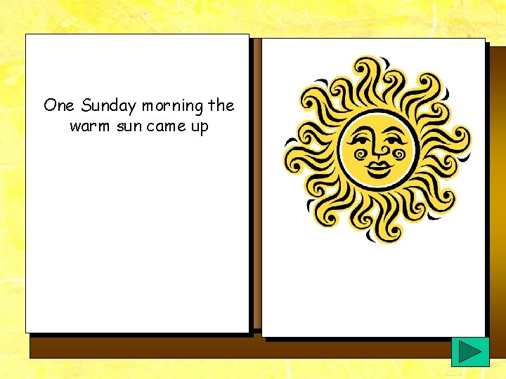 One Sunday morning the warm sun came up One Sunday morning the warm sun came up