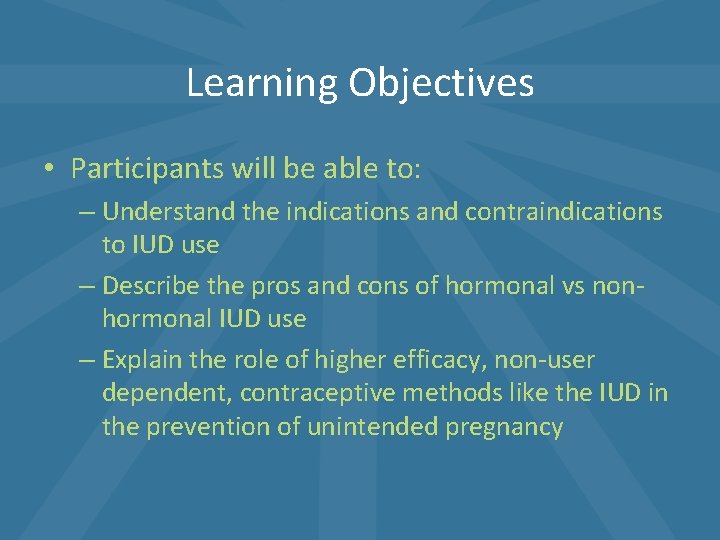 Learning Objectives • Participants will be able to: – Understand the indications and contraindications