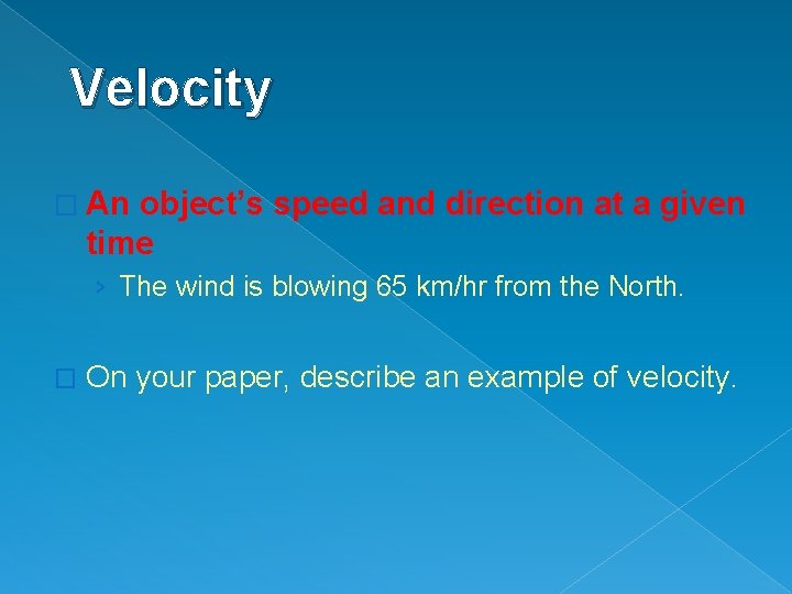 Velocity � An object’s speed and direction at a given time › The wind