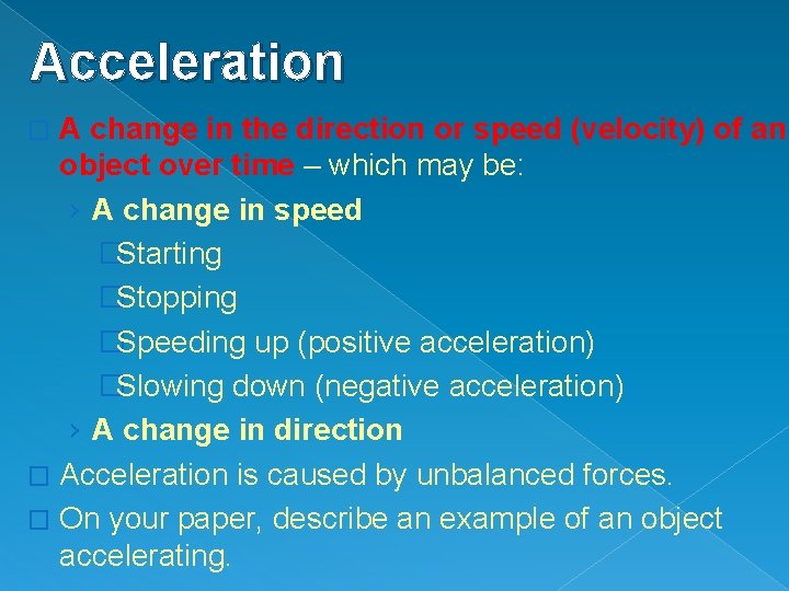 Acceleration A change in the direction or speed (velocity) of an object over time