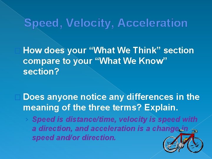 Speed, Velocity, Acceleration � How does your “What We Think” section compare to your