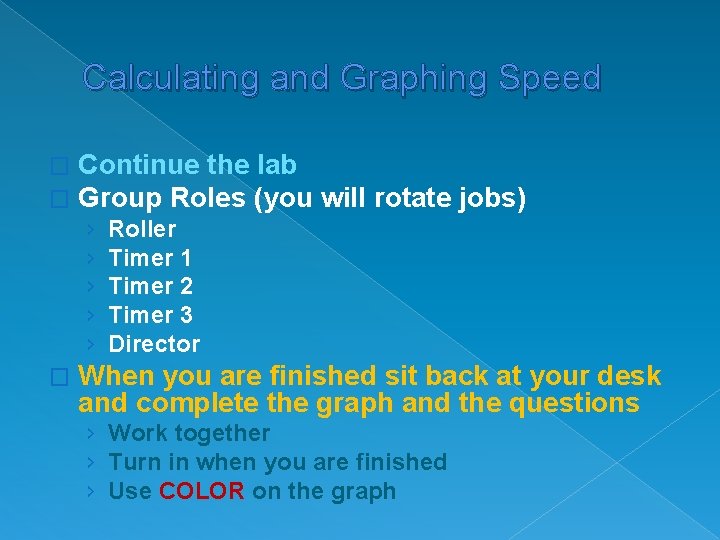 Calculating and Graphing Speed � � Continue the lab Group Roles (you will rotate