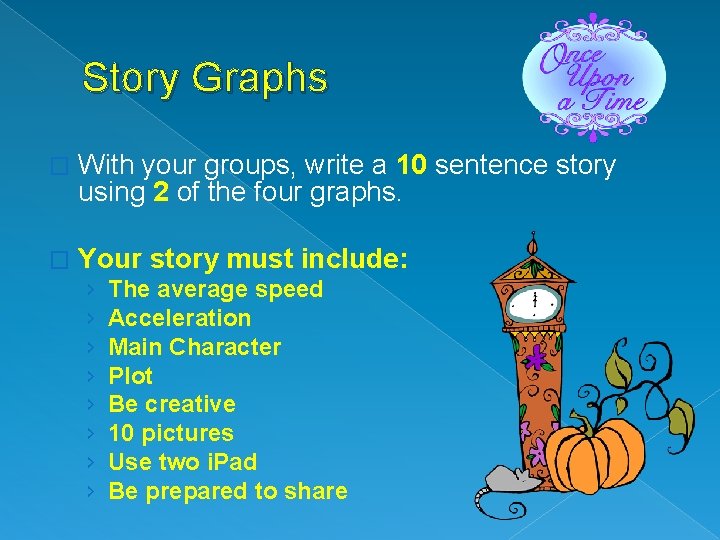 Story Graphs � With your groups, write a 10 sentence story using 2 of