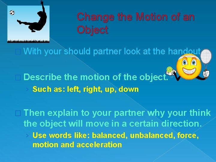 Change the Motion of an Object � With your should partner look at the