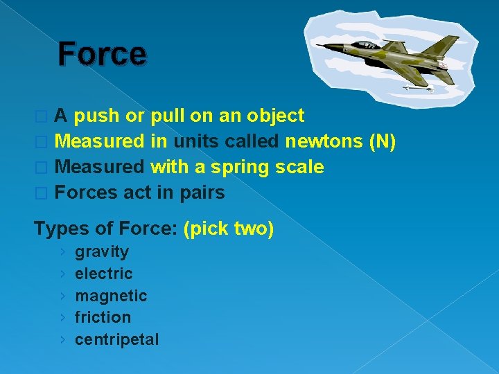 Force A push or pull on an object � Measured in units called newtons
