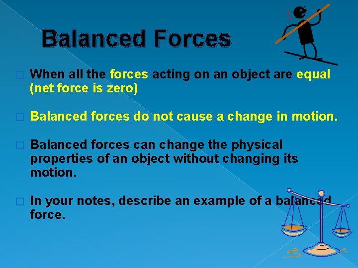 Balanced Forces � When all the forces acting on an object are equal (net