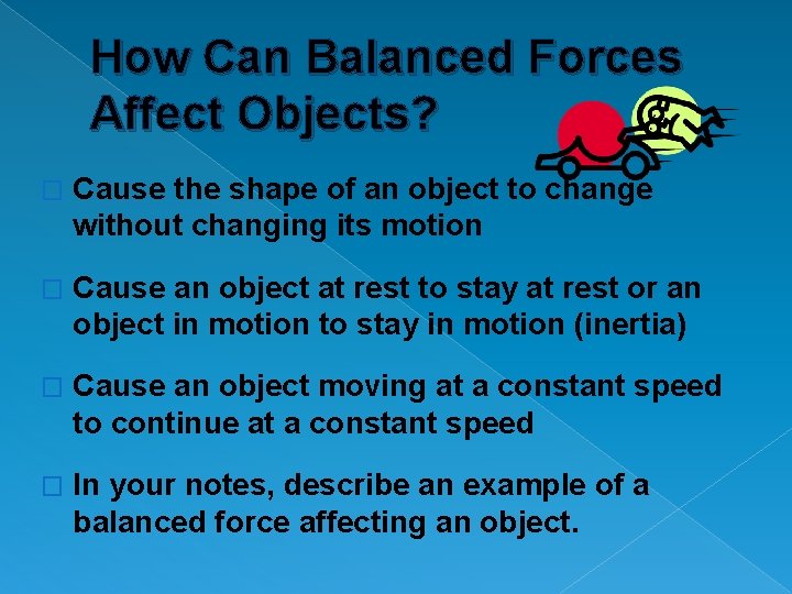 How Can Balanced Forces Affect Objects? � Cause the shape of an object to