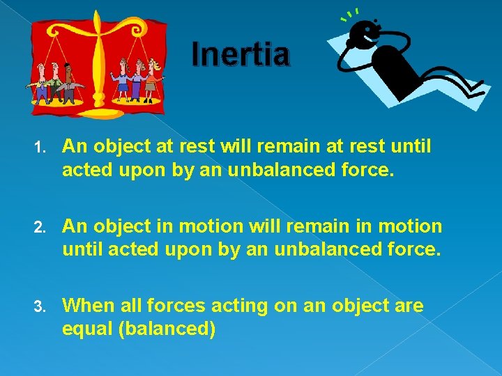 Inertia 1. An object at rest will remain at rest until acted upon by