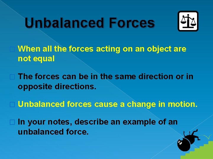 Unbalanced Forces � When all the forces acting on an object are not equal