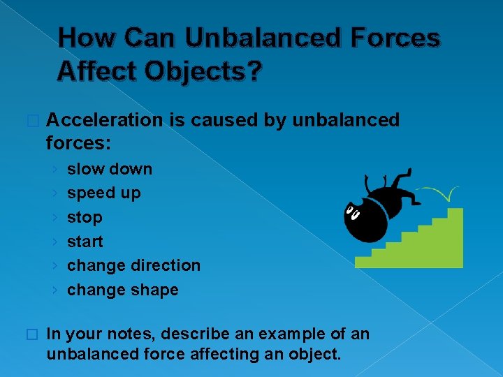 How Can Unbalanced Forces Affect Objects? � Acceleration is caused by unbalanced forces: ›