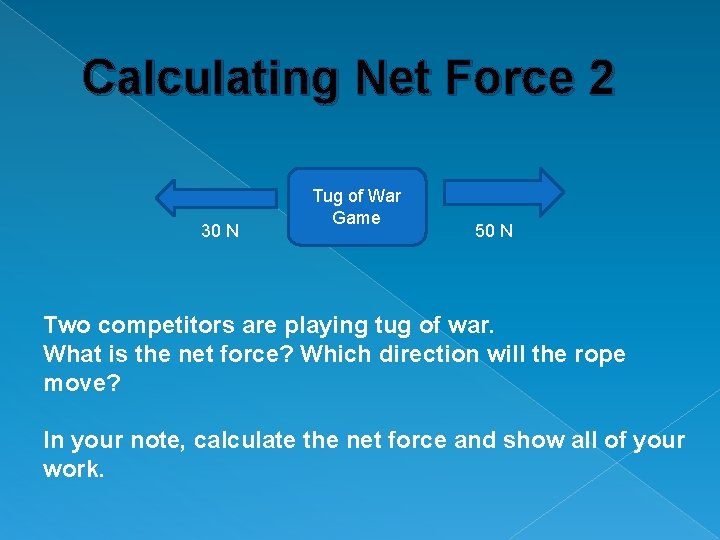 Calculating Net Force 2 30 N Tug of War Game 50 N Two competitors